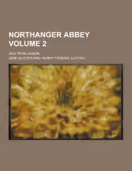 Cover of Northanger Abbey; And Persuasion Volume 2